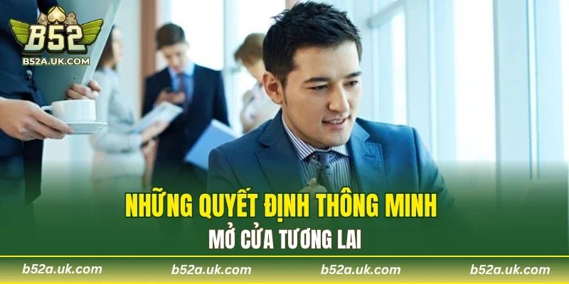Những quyết định thông minh mở cửa tương lai